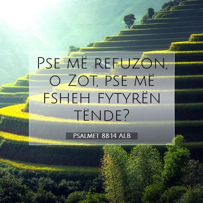 Picture 07 - Psalmet 88:14 ALB - Pse më refuzon, o Zot, pse më fsheh fytyrën - Bible Verse Picture
