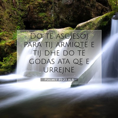 Picture 07 - Psalmet 89:23 ALB - Do të asgjesoj para tij armiqtë e tij dhe do - Bible Verse Picture