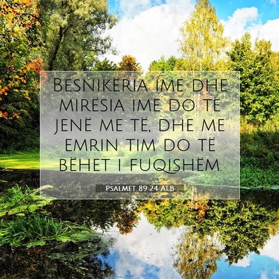Picture 07 - Psalmet 89:24 ALB - Besnikëria ime dhe mirësia ime do të jenë me - Bible Verse Picture