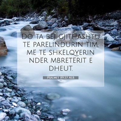 Picture 07 - Psalmet 89:27 ALB - Do ta bëj gjithashtu të parëlindurin tim, më - Bible Verse Picture