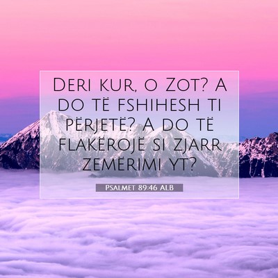 Picture 07 - Psalmet 89:46 ALB - Deri kur, o Zot? A do të fshihesh ti përjetë? - Bible Verse Picture