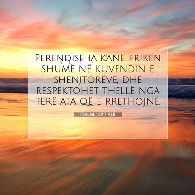 Picture 07 - Psalmet 89:7 ALB - Perëndisë ia kanë frikën shumë në kuvendin - Bible Verse Picture