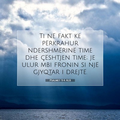 Picture 07 - Psalmet 9:4 ALB - Ti në fakt ke përkrahur ndershmërinë time dhe - Bible Verse Picture