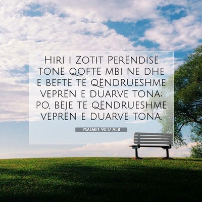 Picture 07 - Psalmet 90:17 ALB - Hiri i Zotit Perëndisë tonë qoftë mbi ne dhe - Bible Verse Picture