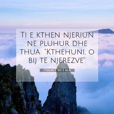 Picture 07 - Psalmet 90:3 ALB - Ti e kthen njeriun në pluhur dhe thua: - Bible Verse Picture