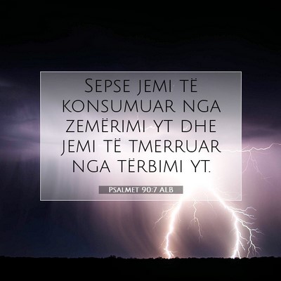Picture 07 - Psalmet 90:7 ALB - Sepse jemi të konsumuar nga zemërimi yt dhe - Bible Verse Picture