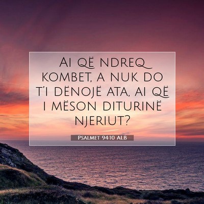 Picture 07 - Psalmet 94:10 ALB - Ai që ndreq kombet, a nuk do t’i dënojë ata, - Bible Verse Picture