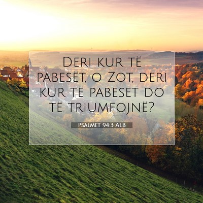 Picture 07 - Psalmet 94:3 ALB - Deri kur të pabesët, o Zot, deri kur të - Bible Verse Picture