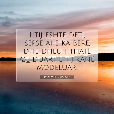 Picture 07 - Psalmet 95:5 ALB - I tij është deti, sepse ai e ka bërë, dhe - Bible Verse Picture