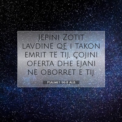 Picture 07 - Psalmet 96:8 ALB - Jepini Zotit lavdinë që i takon emrit të tij, - Bible Verse Picture