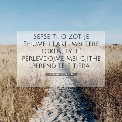 Picture 07 - Psalmet 97:9 ALB - Sepse ti, o Zot, je Shumë i Larti mbi tërë - Bible Verse Picture