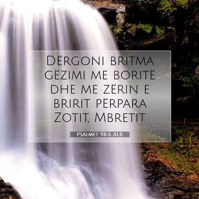 Picture 07 - Psalmet 98:6 ALB - Dërgoni britma gëzimi me boritë dhe me zërin - Bible Verse Picture