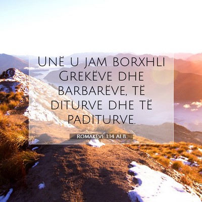 Picture 07 - Romakëve 1:14 ALB - Unë u jam borxhli Grekëve dhe barbarëve, të - Bible Verse Picture