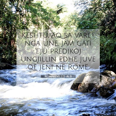 Picture 07 - Romakëve 1:15 ALB - Kështu, aq sa varet nga unë, jam gati t’ju - Bible Verse Picture