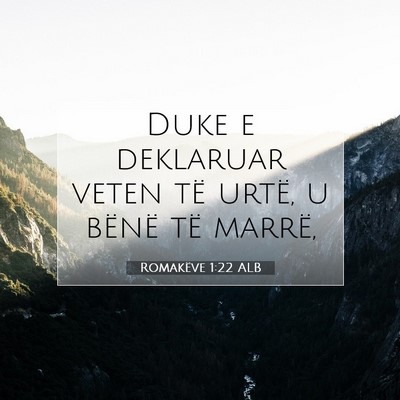 Picture 07 - Romakëve 1:22 ALB - Duke e deklaruar veten të urtë, u bënë të - Bible Verse Picture