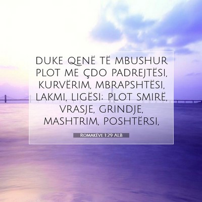 Picture 07 - Romakëve 1:29 ALB - duke qenë të mbushur plot me çdo padrejtësi, - Bible Verse Picture