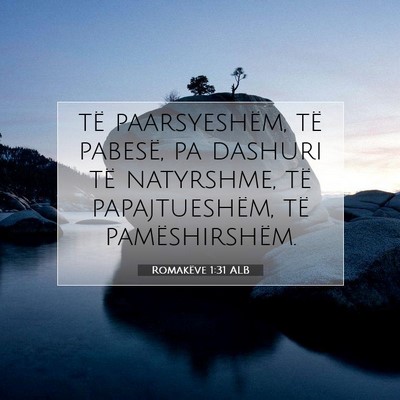 Picture 07 - Romakëve 1:31 ALB - të paarsyeshëm, të pabesë, pa dashuri të - Bible Verse Picture