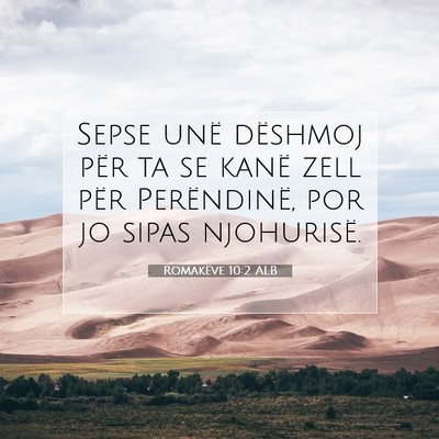 Picture 07 - Romakëve 10:2 ALB - Sepse unë dëshmoj për ta se kanë zell për - Bible Verse Picture