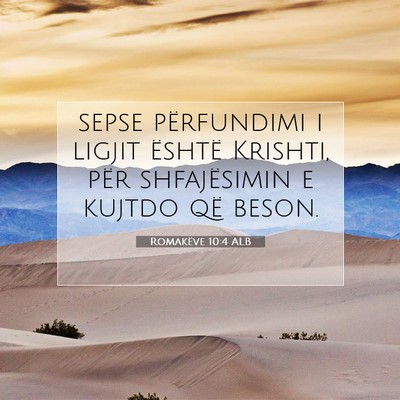 Picture 07 - Romakëve 10:4 ALB - sepse përfundimi i ligjit është Krishti, për - Bible Verse Picture