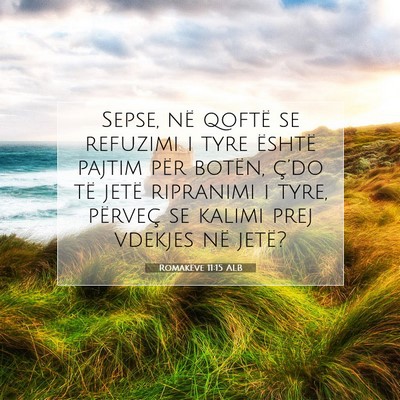 Picture 07 - Romakëve 11:15 ALB - Sepse, në qoftë se refuzimi i tyre është - Bible Verse Picture