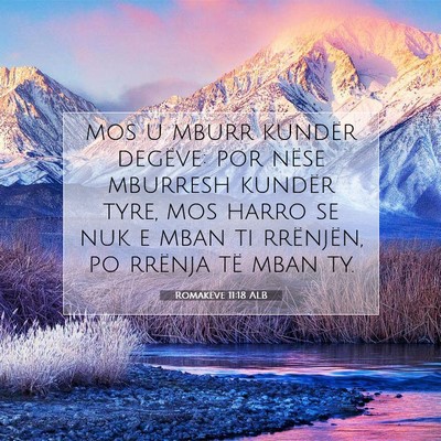 Picture 07 - Romakëve 11:18 ALB - mos u mburr kundër degëve: por nëse mburresh - Bible Verse Picture