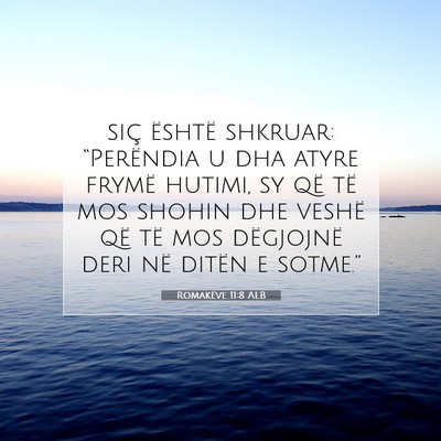 Picture 07 - Romakëve 11:8 ALB - siç është shkruar: “Perëndia u dha atyre - Bible Verse Picture