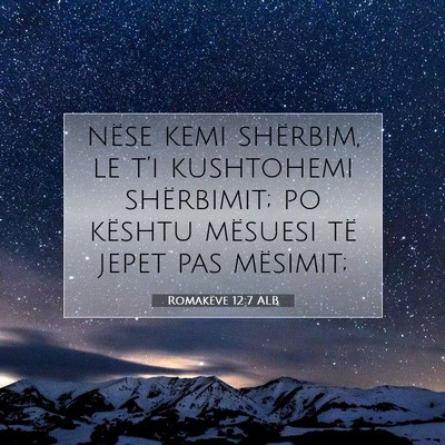 Picture 07 - Romakëve 12:7 ALB - nëse kemi shërbim, le t’i kushtohemi - Bible Verse Picture