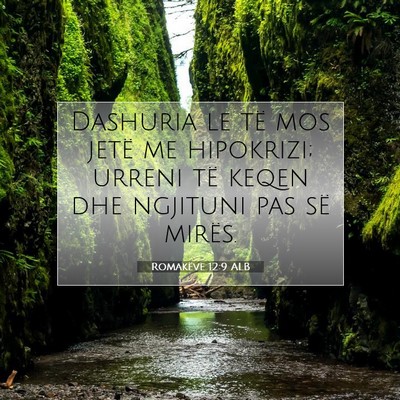 Picture 07 - Romakëve 12:9 ALB - Dashuria le të mos jetë me hipokrizi; urreni - Bible Verse Picture