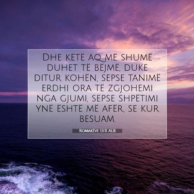 Picture 07 - Romakëve 13:11 ALB - Dhe këtë aq më shumë duhet të bëjmë, duke - Bible Verse Picture