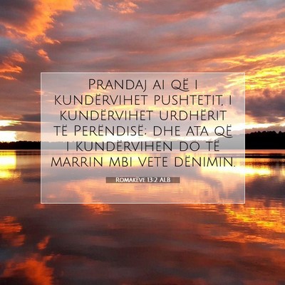 Picture 07 - Romakëve 13:2 ALB - Prandaj ai që i kundërvihet pushtetit, i - Bible Verse Picture