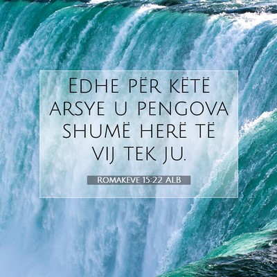 Picture 07 - Romakëve 15:22 ALB - Edhe për këtë arsye u pengova shumë herë të - Bible Verse Picture