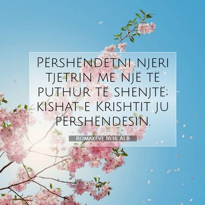 Picture 07 - Romakëve 16:16 ALB - Përshëndetni njeri tjetrin me një të puthur - Bible Verse Picture