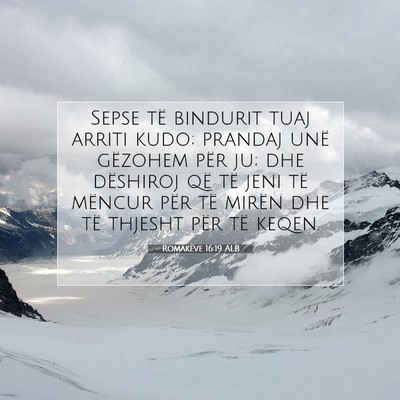 Picture 07 - Romakëve 16:19 ALB - Sepse të bindurit tuaj arriti kudo; prandaj unë - Bible Verse Picture