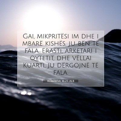 Picture 07 - Romakëve 16:23 ALB - Gai, mikpritësi im dhe i mbarë kishës, ju bën - Bible Verse Picture