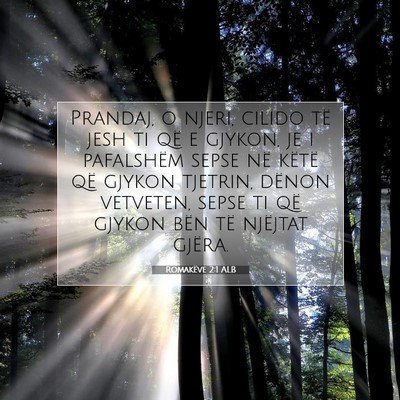 Picture 07 - Romakëve 2:1 ALB - Prandaj, o njeri, cilido të jesh ti që e - Bible Verse Picture