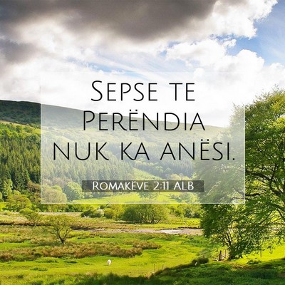 Picture 07 - Romakëve 2:11 ALB - Sepse te Perëndia nuk ka - Bible Verse Picture