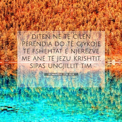 Picture 07 - Romakëve 2:16 ALB - ditën në të cilën Perëndia do të gjykojë - Bible Verse Picture