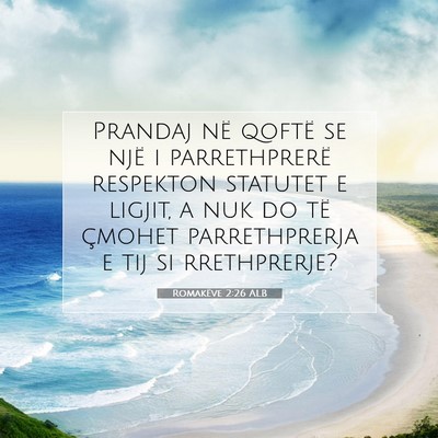 Picture 07 - Romakëve 2:26 ALB - Prandaj në qoftë se një i parrethprerë - Bible Verse Picture