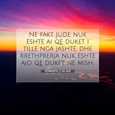 Picture 07 - Romakëve 2:28 ALB - Në fakt Jude nuk është ai që duket i tillë - Bible Verse Picture