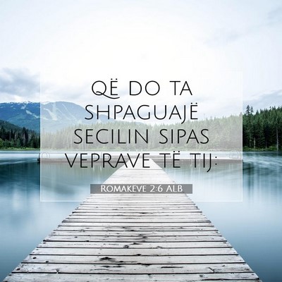 Picture 07 - Romakëve 2:6 ALB - që do ta shpaguajë secilin sipas veprave të - Bible Verse Picture