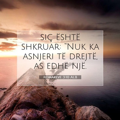 Picture 07 - Romakëve 3:10 ALB - siç është shkruar: “Nuk ka asnjeri të - Bible Verse Picture
