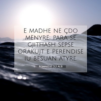 Picture 07 - Romakëve 3:2 ALB - E madhe në çdo mënyrë; para së gjithash - Bible Verse Picture