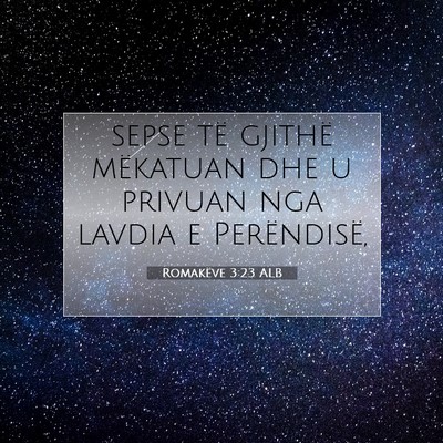 Picture 07 - Romakëve 3:23 ALB - sepse të gjithë mëkatuan dhe u privuan nga - Bible Verse Picture