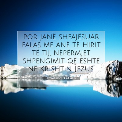 Picture 07 - Romakëve 3:24 ALB - por janë shfajësuar falas me anë të hirit të - Bible Verse Picture