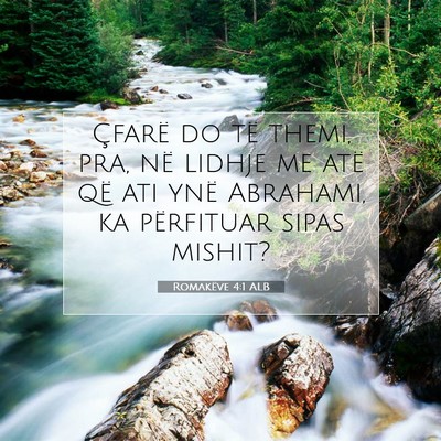 Picture 07 - Romakëve 4:1 ALB - Çfarë do të themi, pra, në lidhje me atë që - Bible Verse Picture