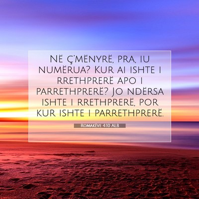 Picture 07 - Romakëve 4:10 ALB - Në ç’mënyrë, pra, iu numërua? Kur ai ishte - Bible Verse Picture