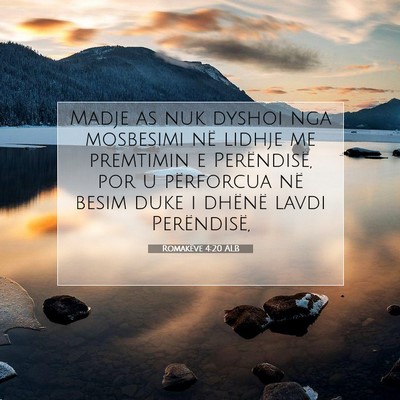 Picture 07 - Romakëve 4:20 ALB - Madje as nuk dyshoi nga mosbesimi në lidhje me - Bible Verse Picture