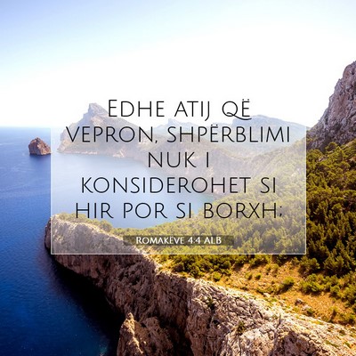 Picture 07 - Romakëve 4:4 ALB - Edhe atij që vepron, shpërblimi nuk i - Bible Verse Picture