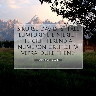 Picture 07 - Romakëve 4:6 ALB - Sikurse Davidi shpall lumturinë e njeriut të - Bible Verse Picture