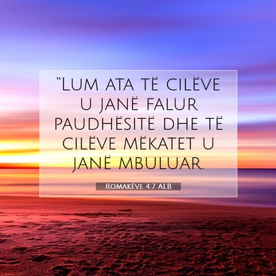 Picture 07 - Romakëve 4:7 ALB - “Lum ata të cilëve u janë falur paudhësitë - Bible Verse Picture